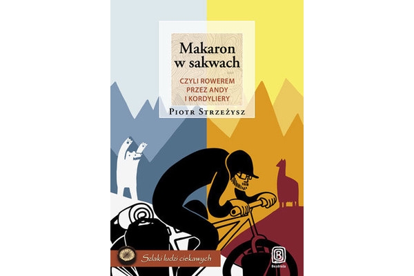 Piotr Strzeżysz „Makaron w sakwach, czyli rowerem przez Andy i Kordyliery”